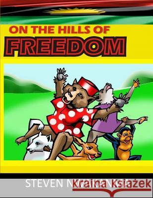 On the Hills of Freedom Steven Nwakanma 9781548323370 Createspace Independent Publishing Platform