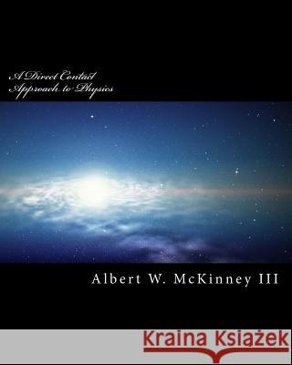 A Direct Contact Approach to Physics Albert W. McKinne 9781548329013 Createspace Independent Publishing Platform