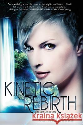 Kinetic Rebirth: Kinetics, Book One C. McDonnell Christine McDonnell 9781548330835