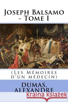 Joseph Balsamo - Tome I: (Les Mémoires d'un médecin) Sir Angels 9781548332853 Createspace Independent Publishing Platform