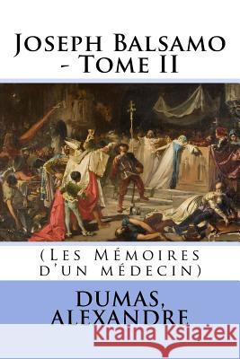 Joseph Balsamo - Tome II: (Les Mémoires d'un médecin) Sir Angels 9781548333591 Createspace Independent Publishing Platform