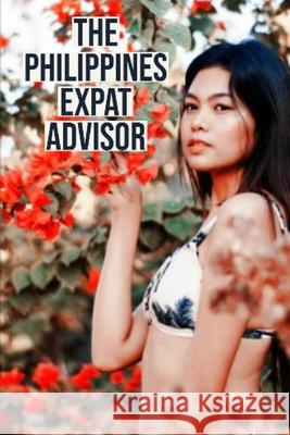 Philippines Expat Advisor: Move to the Philippines Faster & Cheaper Dave the Kano Dewall 9781548333652 Createspace Independent Publishing Platform