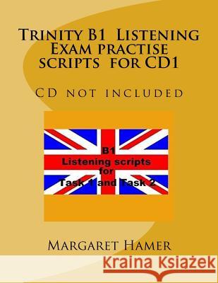 Trinity B1 Listening Exam practise scripts for CD1: CD not included Hamer, Margaret 9781548339623