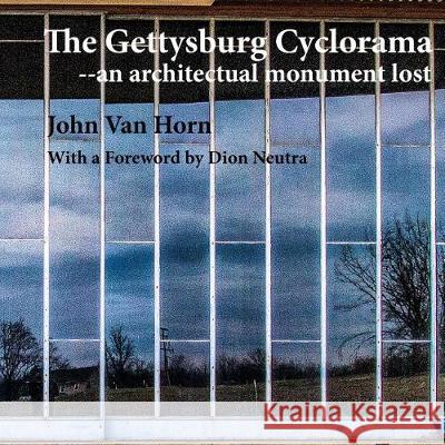 The Gettysburg Cyclorama: An Architectual Monument Lost John Va 9781548340834 Createspace Independent Publishing Platform