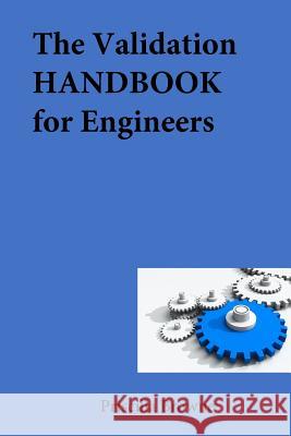 The Validation HANDBOOK for Engineers Browne, Priscilla 9781548341442 Createspace Independent Publishing Platform