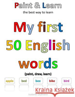 My first 50 English words Defevere, Isabelle 9781548342074 Createspace Independent Publishing Platform