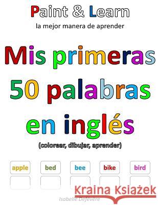 Mis primeras 50 palabras en inglés Defevere, Isabelle 9781548342678 Createspace Independent Publishing Platform