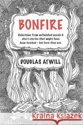 Bonfire Douglas Atwill 9781548344221 Createspace Independent Publishing Platform