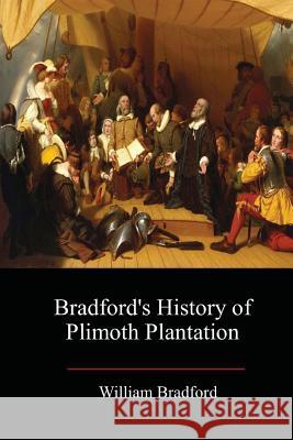 Bradford's History of Plimoth Plantation William Bradford 9781548346584 Createspace Independent Publishing Platform