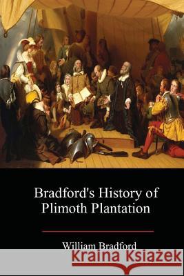 Bradford's History of Plimoth Plantation William Bradford 9781548346584