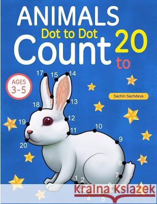 Animals: Dot To Dot Count to 20 (Kids Ages 3-5) Sachdeva, Sachin 9781548347390 Createspace Independent Publishing Platform