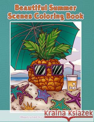 Beautiful Summer Scenes Coloring Book: Hand Drawn Summer Themed Images and Scenery to Color Mindful Colorin Anastasiya Bubnova 9781548347963 Createspace Independent Publishing Platform