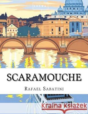 Scaramouche Rafael Sabatini 9781548348472 Createspace Independent Publishing Platform