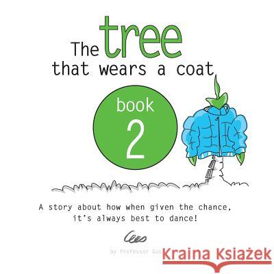 The tree that wears a coat book 2: A story about how when given the chance, it's always best to dance! 8, Gustavo 9781548348571 Createspace Independent Publishing Platform