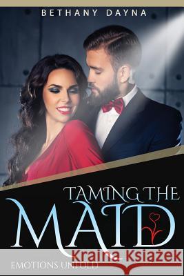 Taming the Maid Bethany Dayna 9781548349417 Createspace Independent Publishing Platform