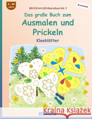 BROCKHAUSEN Bastelbuch Bd. 2 - Das große Buch zum Ausmalen und Prickeln: Kleeblätter Golldack, Dortje 9781548349592 Createspace Independent Publishing Platform