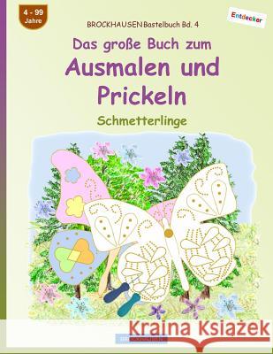 BROCKHAUSEN Bastelbuch Bd. 4 - Das große Buch zum Ausmalen und Prickeln: Schmetterlinge Golldack, Dortje 9781548351625 Createspace Independent Publishing Platform