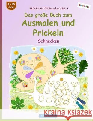 BROCKHAUSEN Bastelbuch Bd. 5 - Das große Buch zum Ausmalen und Prickeln: Schnecken Golldack, Dortje 9781548351793