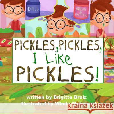 Pickles, Pickles, I Like Pickles Brigitte Brulz 9781548352035 Createspace Independent Publishing Platform