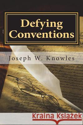 Defying Conventions Joseph W. Knowles 9781548353032