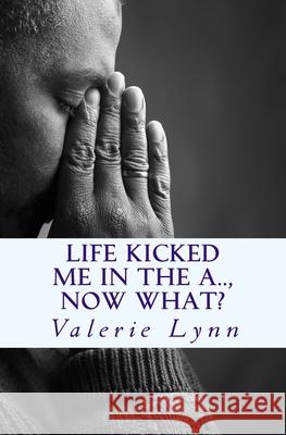 Life Kicked Me in the A.. Now What?: Letters of Hope Valerie Lynn 9781548354077 Createspace Independent Publishing Platform