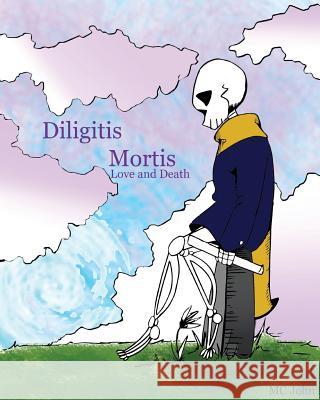 Diligitis Mortis: Love and Death M. C. John 9781548355128 Createspace Independent Publishing Platform