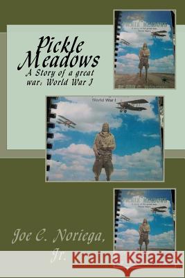 Pickle Meadows: A Story of a Great War: World War 1 Joe C. Norieg 9781548355296 Createspace Independent Publishing Platform