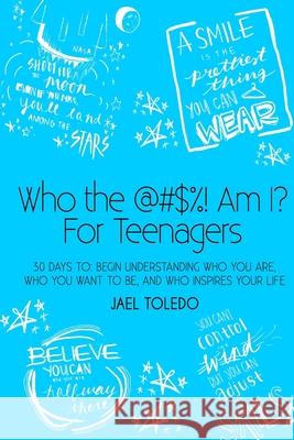 Who The @#$%! Am I? For Teenagers Toledo, Jael 9781548356293 Createspace Independent Publishing Platform