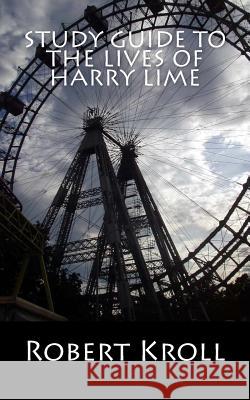 Study Guide to the Lives of Harry Lime Robert Kroll 9781548358952 Createspace Independent Publishing Platform