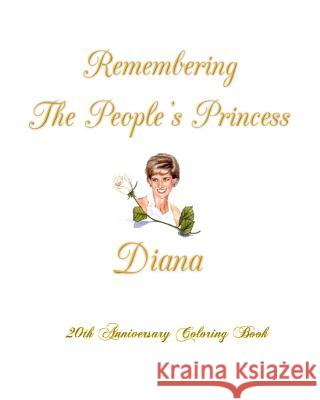 Remembering The People's Princess Diana: 20th Anniversary Coloring Book Guzman, Gabriela 9781548360566 Createspace Independent Publishing Platform