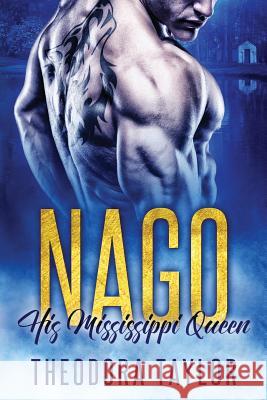 Nago: His Mississippi Queen: (The Brothers Nightwolf Trilogy) [50 Loving States, Mississippi] Theodora Taylor 9781548360832 Createspace Independent Publishing Platform