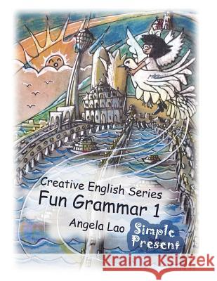 Fun Grammar 1 Simple Present Angela Lao 9781548361389 Createspace Independent Publishing Platform