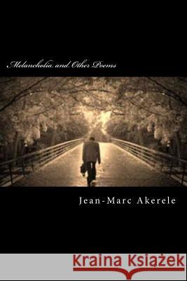 Melancholia and Other Poems Jean-Marc Iyeli Akerele 9781548361730 Createspace Independent Publishing Platform