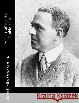 Peter Ruff and the Double Four Edward Phillips Oppenheim 9781548365028