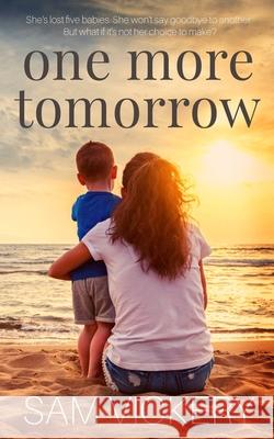 One More Tomorrow Sam Vickery 9781548366001 Createspace Independent Publishing Platform