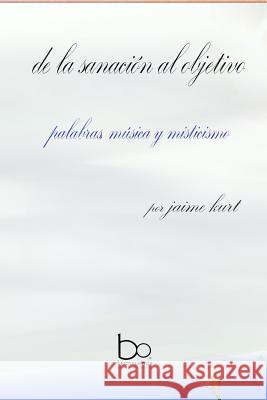 de la sanacion al objetivo: palabras musica y misticismo Kurt, Jaime 9781548367664