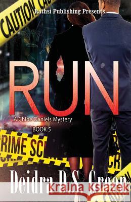 Run: : The 5th installment in The Chloe Daniels Mysteries Green, Deidra D. S. 9781548369491