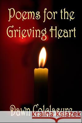 Poems for the Grieving Heart Dawn Colclasure 9781548370046
