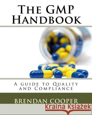 The GMP Handbook: A Guide to Quality and Compliance Brendan Cooper 9781548370251 Createspace Independent Publishing Platform