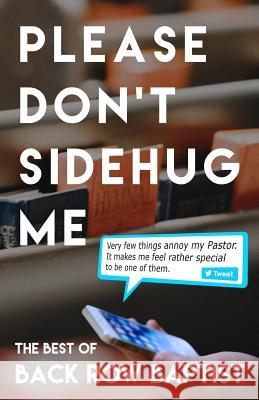 Please Don't Sidehug Me: The Best of Back Row Baptist Matt Coker 9781548370329