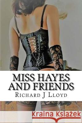 Miss Hayes and Friends MR Richard J. Lloyd 9781548370800 Createspace Independent Publishing Platform