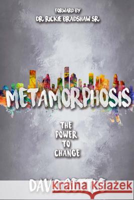 Metamorphosis: The Power To Change Bradshaw, Rickie L., Sr. 9781548370916 Createspace Independent Publishing Platform