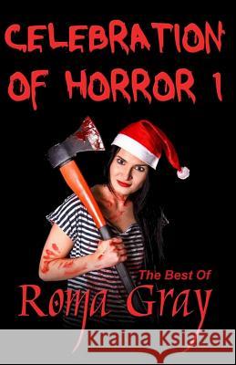 Celebration of Horror - Book 1: The Best of Roma Gray Roma Gray 9781548371319