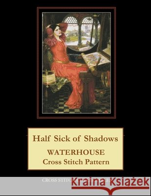 Half Sick of Shadows: J.W. Waterhouse cross stitch pattern George, Kathleen 9781548372347 Createspace Independent Publishing Platform