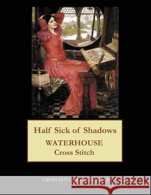 Half Sick of Shadows: J.W. Waterhouse cross stitch pattern George, Kathleen 9781548372347