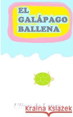 El galápago ballena De Laney, Ulises 9781548374853 Createspace Independent Publishing Platform