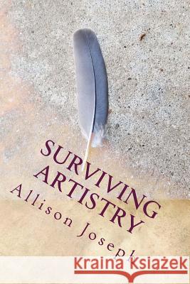 Surviving Artistry Allison Joseph 9781548375201 Createspace Independent Publishing Platform