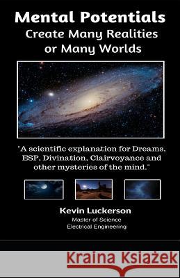 Mental Potentials Create Many Realities or Many Worlds Kevin Luckerson 9781548378776 Createspace Independent Publishing Platform