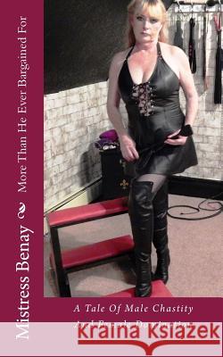More Than He Ever Bargained For: A Tale Of Male Chastity And Female Domination Benay, Mistress 9781548379285 Createspace Independent Publishing Platform