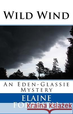 Wild Wind: An Eden-Glassie Mystery Elaine Forrestal 9781548379452 Createspace Independent Publishing Platform